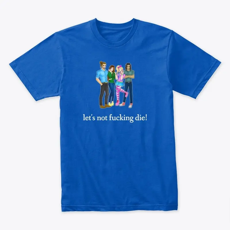 Let's not fucking die! Character Apparel